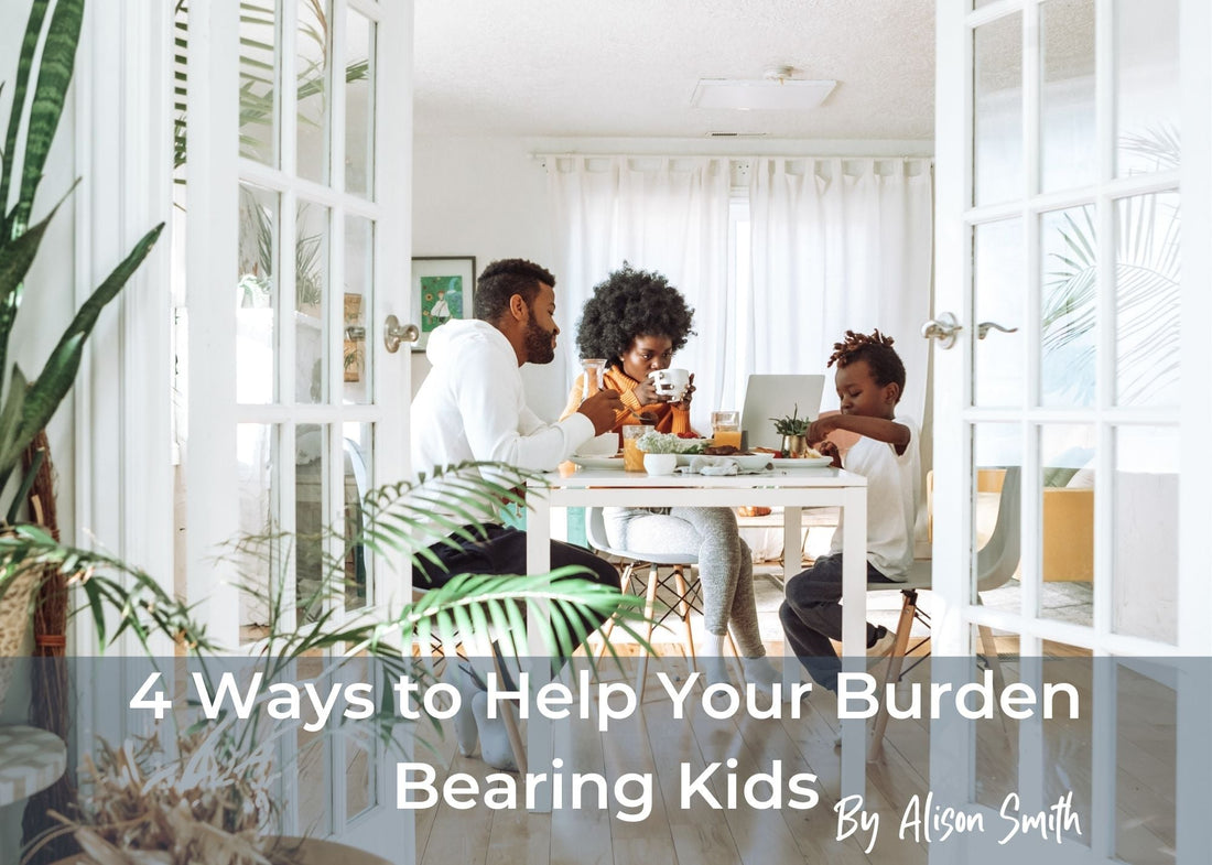 4 Ways to Help Your Burden-Bearing Kids