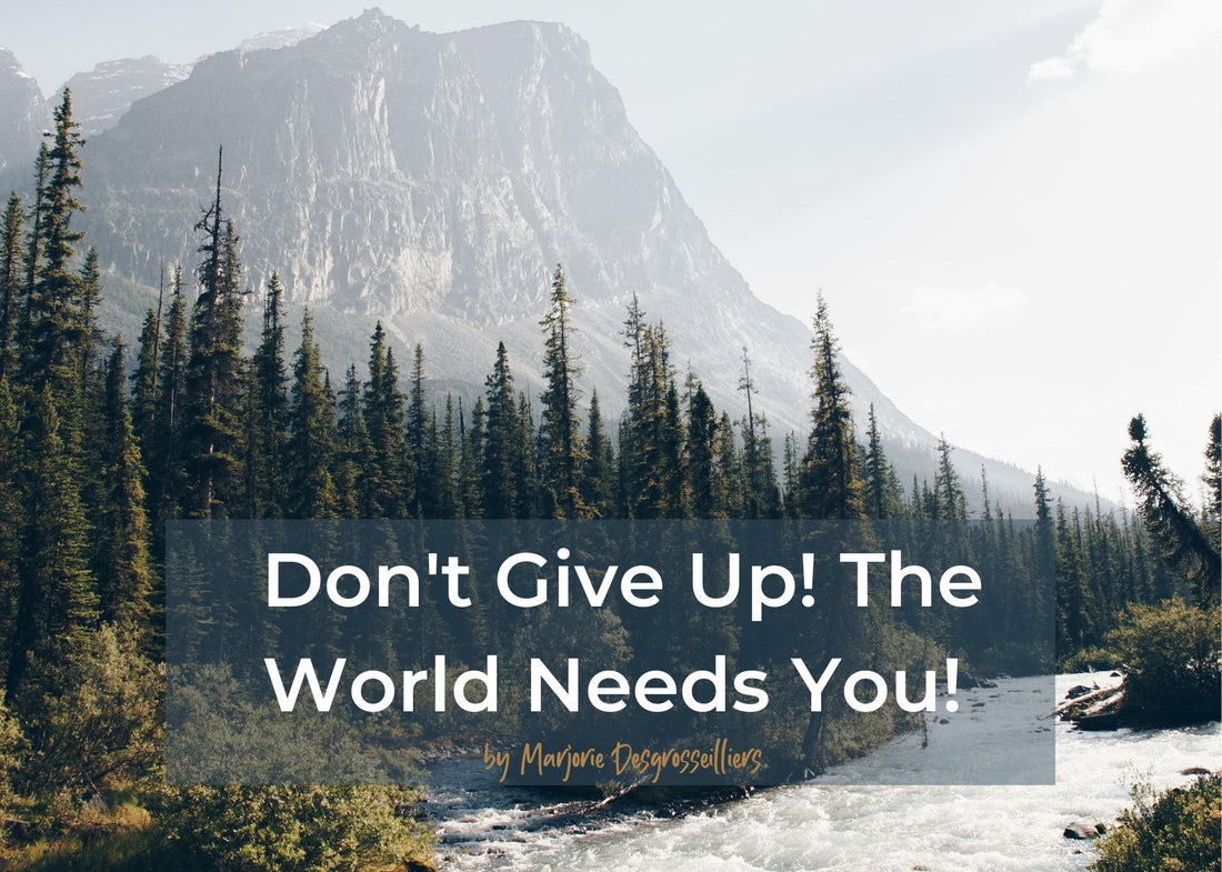Don't Give Up! The World Needs YOU!