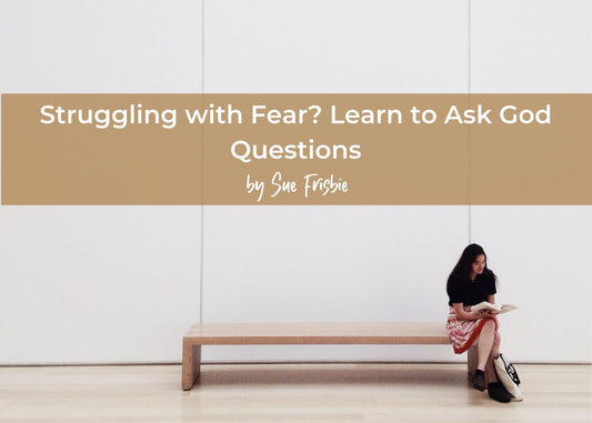 Struggling With Fear? Learn to Ask Your Heart Questions