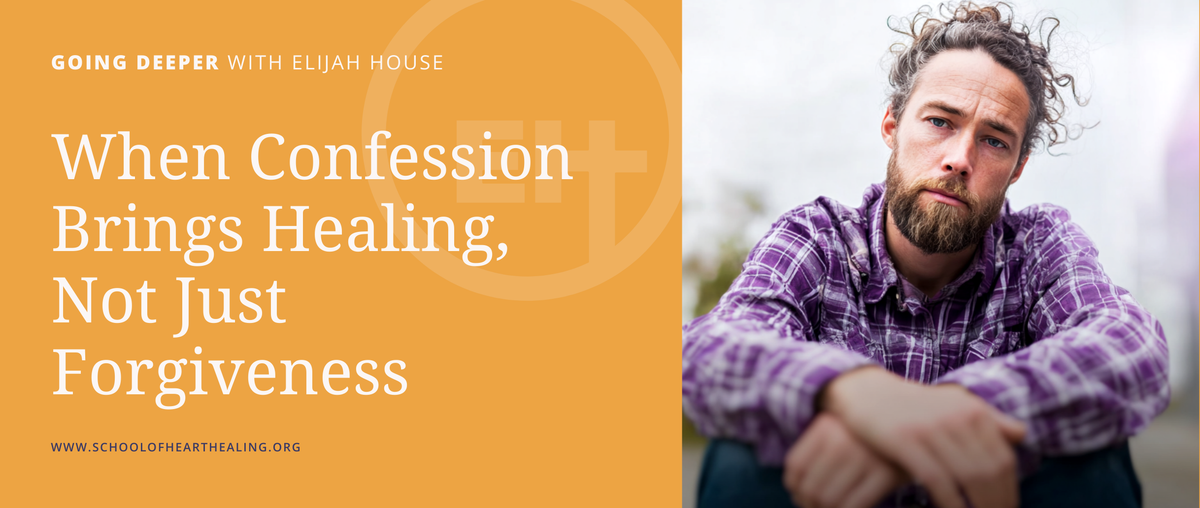 When Confession Brings Healing, Not Just Forgiveness – Elijah House