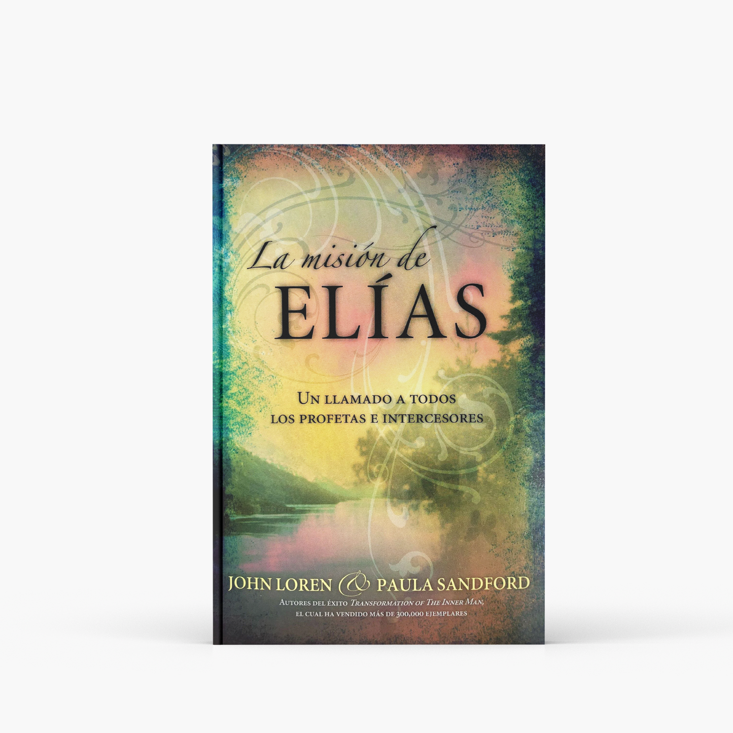 La mision de Elias: Un Llamado a Todos Los Profestas e Intercesores