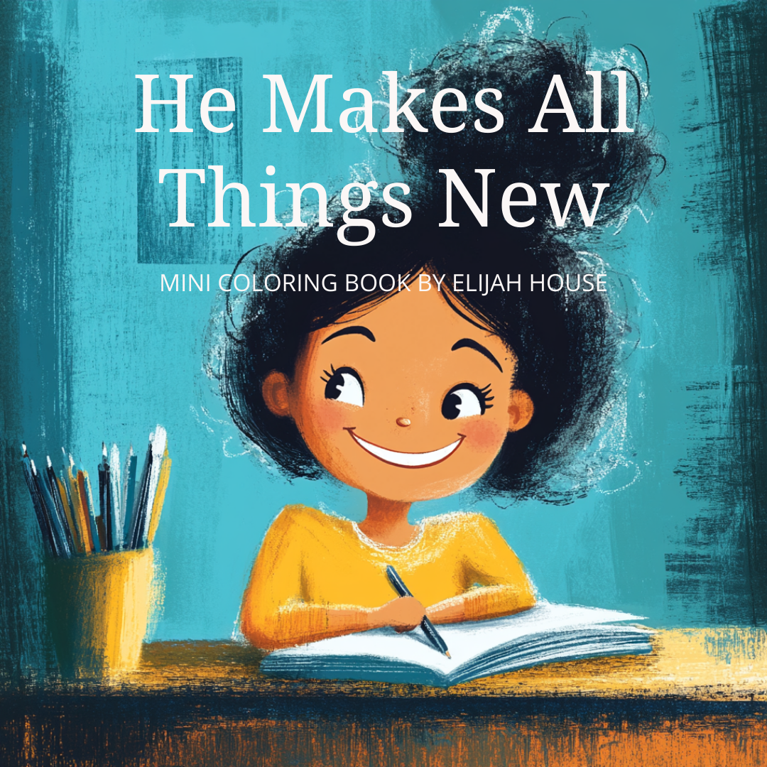 He Makes All Things New - Mini Coloring Book Download – Elijah House