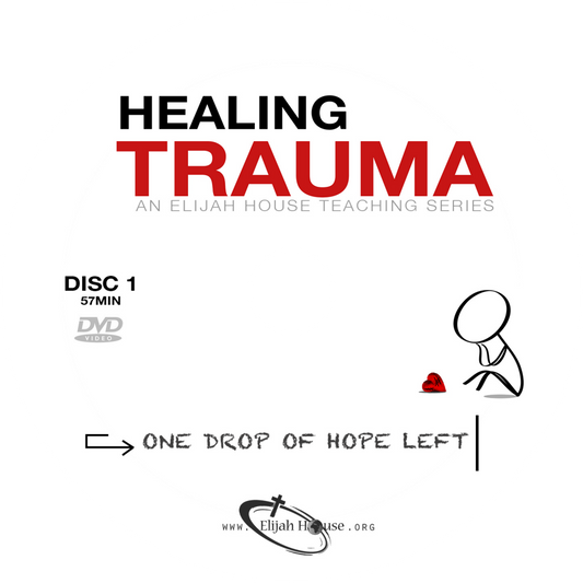 Healing Trauma DVD Series: Disc 1 - One Drop of Hope Left - Elijah House