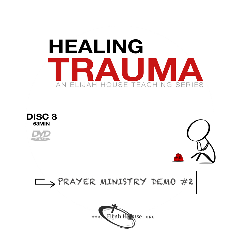 Healing Trauma DVD Series: Disc 8 - Prayer Ministry Demo #2 - Elijah House