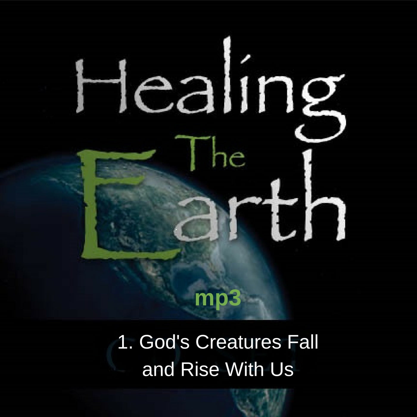 Healing the Earth Seminar: 1. God's Creatures Fall and Rise With Us (mp3) - Elijah House