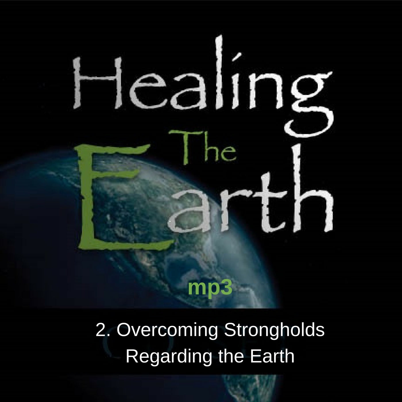 Healing the Earth Seminar: 2. Overcoming Strongholds Regarding the Earth (mp3) - Elijah House
